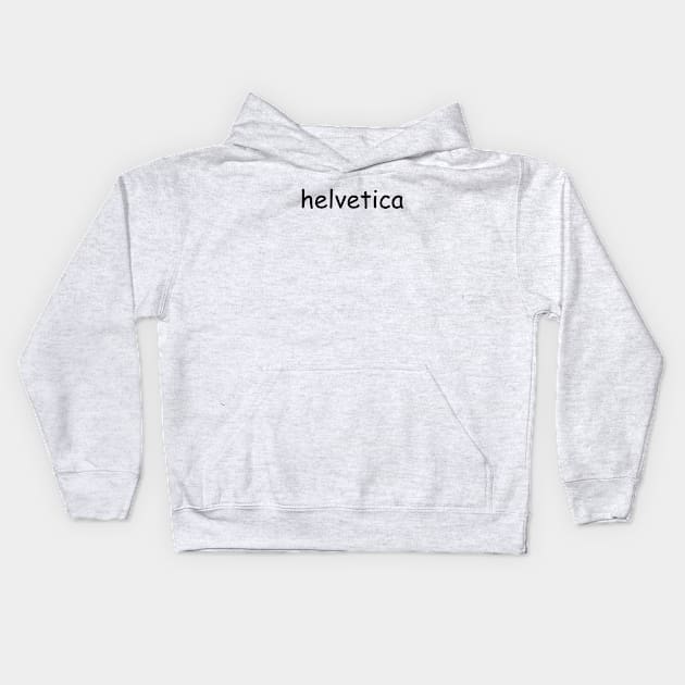 "helvetica" written in comic sans Kids Hoodie by inert bacterium